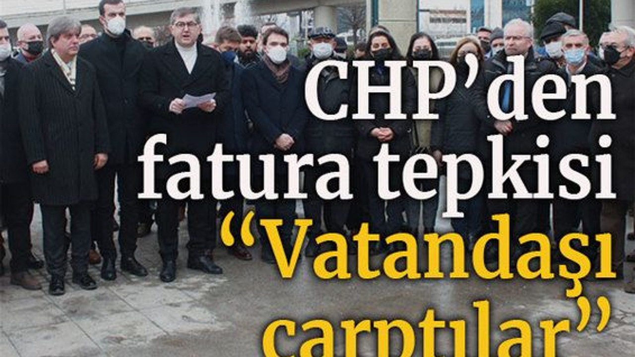 CHP’den fatura tepkisi “Vatandaşı çarptılar”